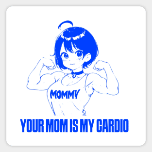 your mom is my cardio Magnet